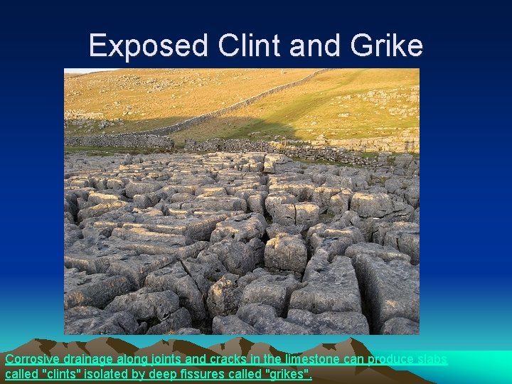 Exposed Clint and Grike Corrosive drainage along joints and cracks in the limestone can