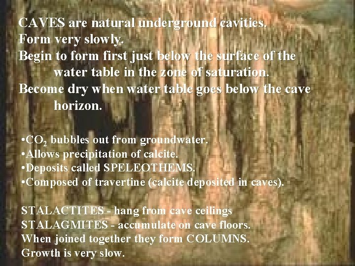 CAVES are natural underground cavities. Form very slowly. Begin to form first just below