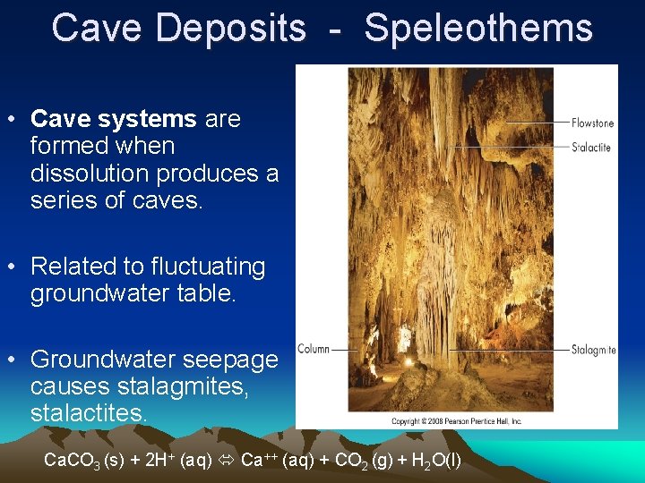 Cave Deposits - Speleothems • Cave systems are formed when dissolution produces a series