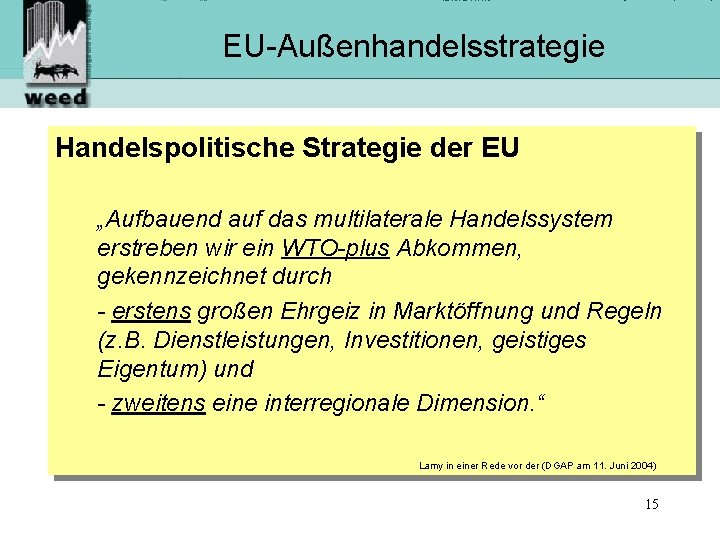 EU-Außenhandelsstrategie Handelspolitische Strategie der EU „Aufbauend auf das multilaterale Handelssystem erstreben wir ein WTO-plus