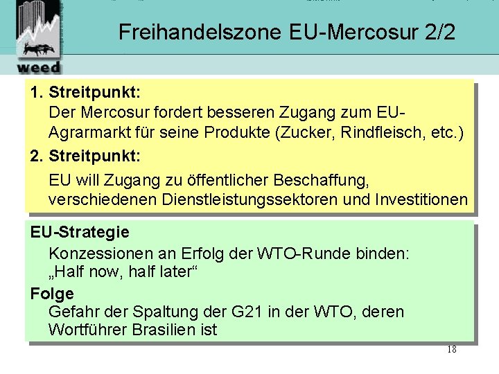 Freihandelszone EU-Mercosur 2/2 1. Streitpunkt: Der Mercosur fordert besseren Zugang zum EUAgrarmarkt für seine