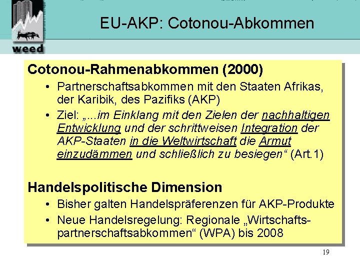 EU-AKP: Cotonou-Abkommen Cotonou-Rahmenabkommen (2000) • Partnerschaftsabkommen mit den Staaten Afrikas, der Karibik, des Pazifiks