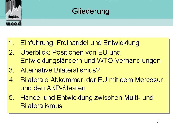 Gliederung 1. Einführung: Freihandel und Entwicklung 2. Überblick: Positionen von EU und Entwicklungsländern und