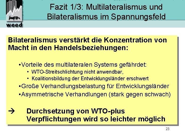 Fazit 1/3: Multilateralismus und Bilateralismus im Spannungsfeld Bilateralismus verstärkt die Konzentration von Macht in