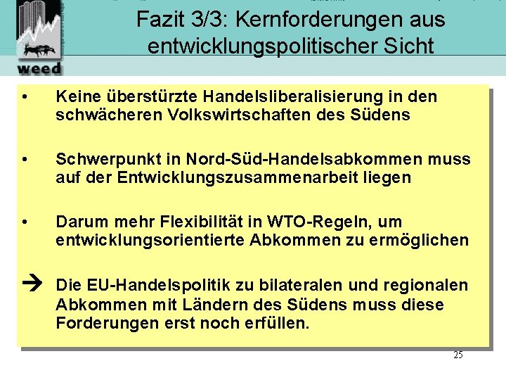 Fazit 3/3: Kernforderungen aus entwicklungspolitischer Sicht • Keine überstürzte Handelsliberalisierung in den schwächeren Volkswirtschaften