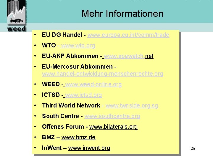 Mehr Informationen • EU DG Handel - www. europa. eu. int/comm/trade • WTO -