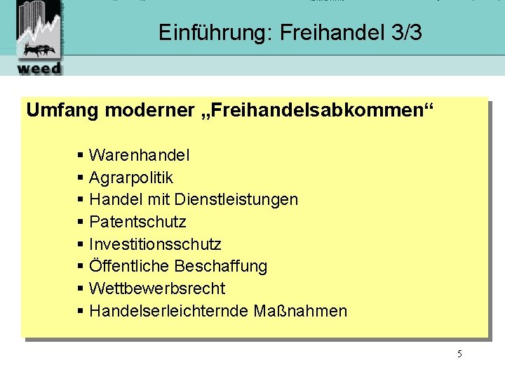 Einführung: Freihandel 3/3 Umfang moderner „Freihandelsabkommen“ § Warenhandel § Agrarpolitik § Handel mit Dienstleistungen