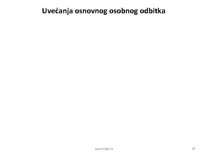 Uvećanja osnovnog osobnog odbitka www. hkps. hr 37 