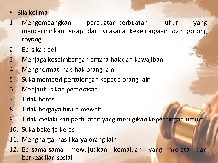  • Sila kelima 1. Mengembangkan perbuatan-perbuatan luhur yang mencerminkan sikap dan suasana kekeluargaan