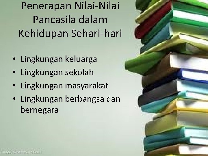 Penerapan Nilai-Nilai Pancasila dalam Kehidupan Sehari-hari • • Lingkungan keluarga Lingkungan sekolah Lingkungan masyarakat