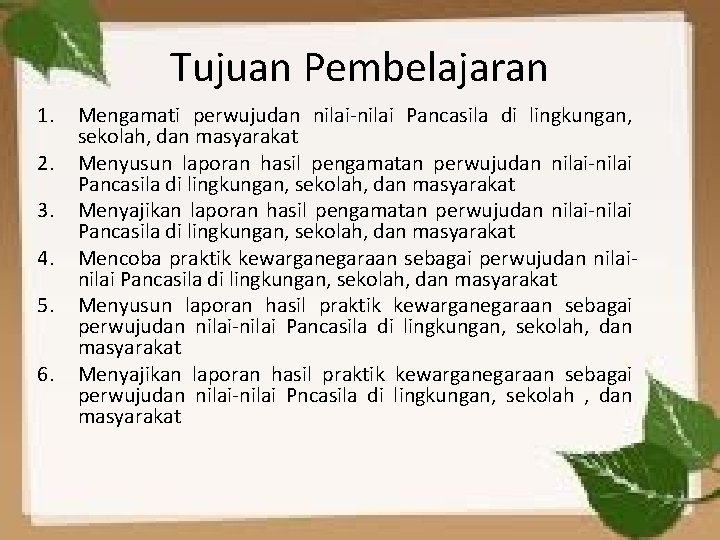 Tujuan Pembelajaran 1. 2. 3. 4. 5. 6. Mengamati perwujudan nilai-nilai Pancasila di lingkungan,