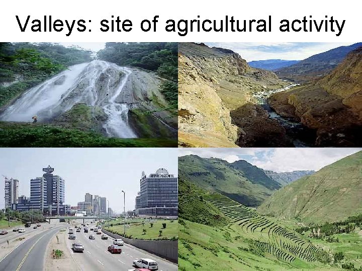 Valleys: site of agricultural activity 