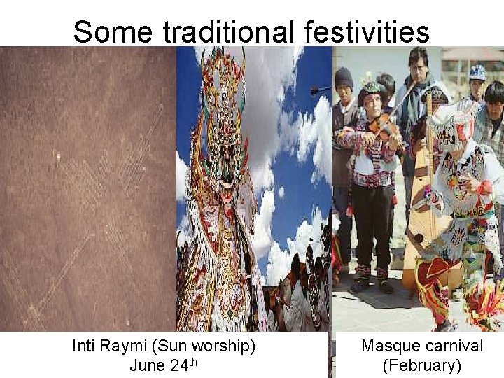 Some traditional festivities Inti Raymi (Sun worship) June 24 th Masque carnival (February) 