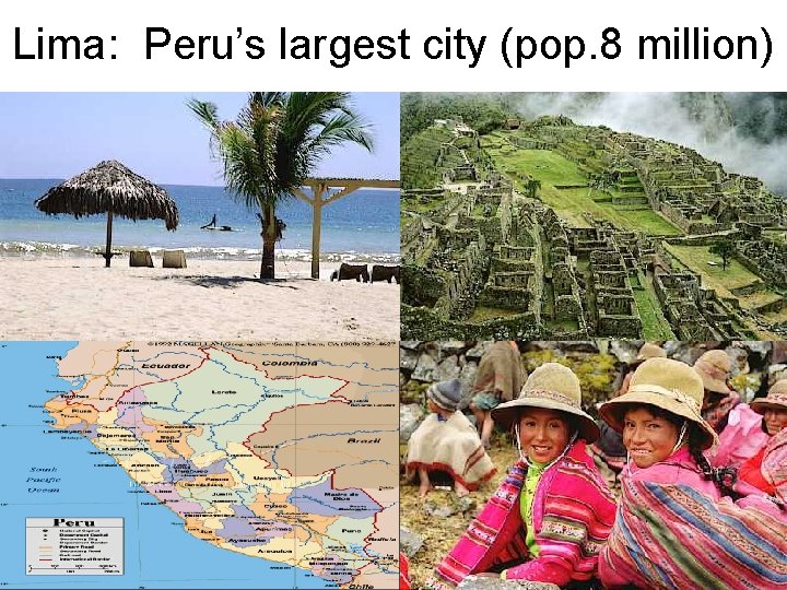 Lima: Peru’s largest city (pop. 8 million) 