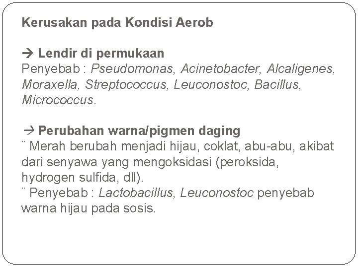 Kerusakan pada Kondisi Aerob Lendir di permukaan Penyebab : Pseudomonas, Acinetobacter, Alcaligenes, Moraxella, Streptococcus,