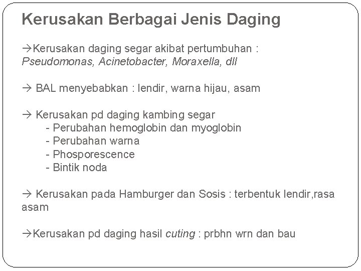 Kerusakan Berbagai Jenis Daging Kerusakan daging segar akibat pertumbuhan : Pseudomonas, Acinetobacter, Moraxella, dll