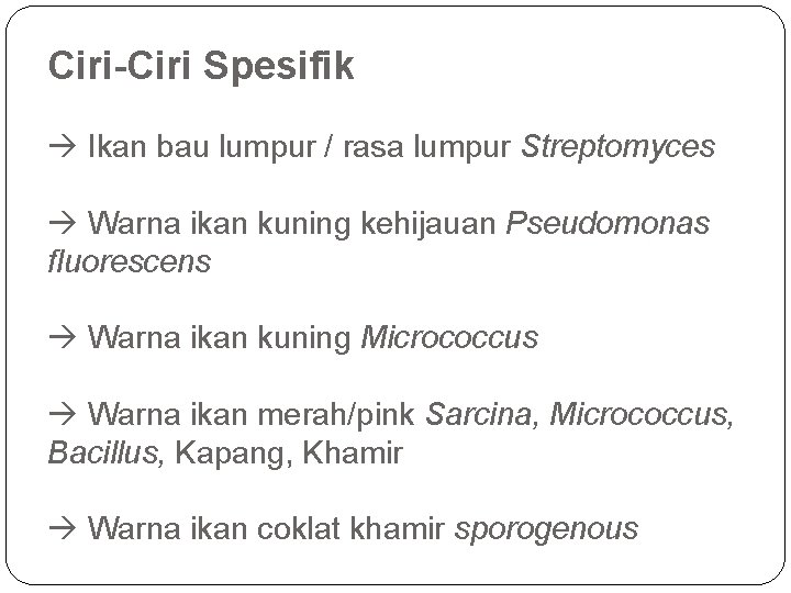 Ciri-Ciri Spesifik Ikan bau lumpur / rasa lumpur Streptomyces Warna ikan kuning kehijauan Pseudomonas