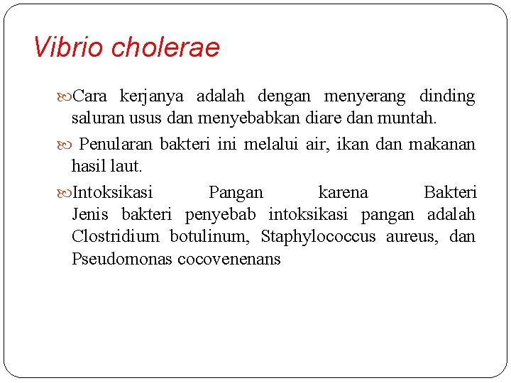 Vibrio cholerae Cara kerjanya adalah dengan menyerang dinding saluran usus dan menyebabkan diare dan