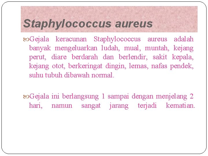 Staphylococcus aureus Gejala keracunan Staphylococcus aureus adalah banyak mengeluarkan ludah, mual, muntah, kejang perut,