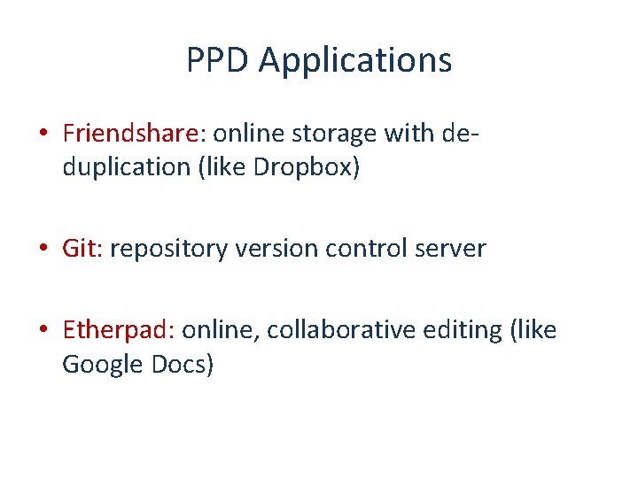 PPD Applications • Friendshare: online storage with deduplication (like Dropbox) • Git: repository version