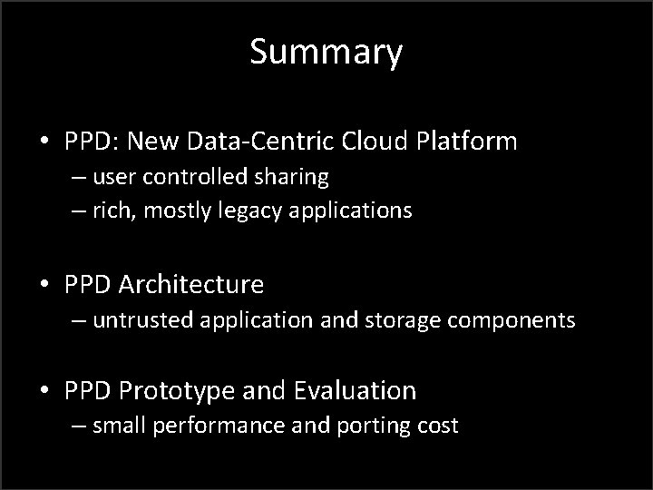 Summary • PPD: New Data-Centric Cloud Platform – user controlled sharing – rich, mostly