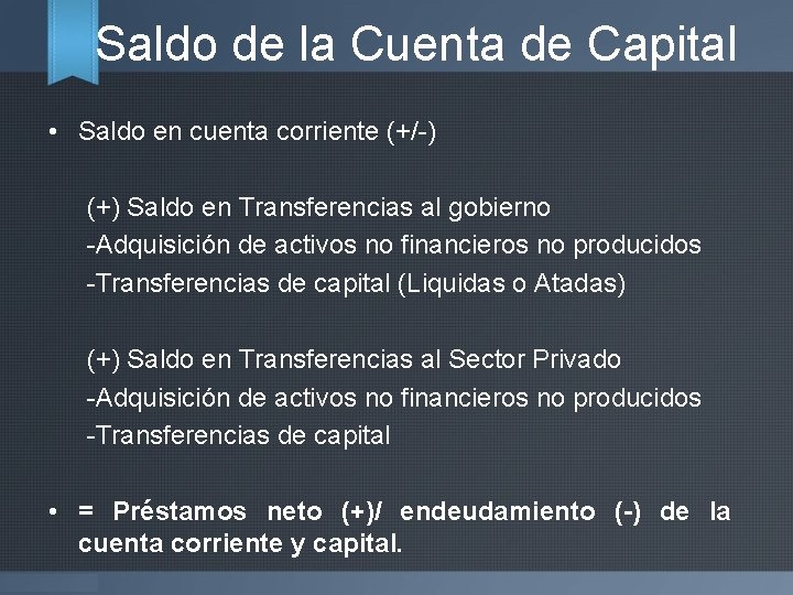Saldo de la Cuenta de Capital • Saldo en cuenta corriente (+/-) (+) Saldo