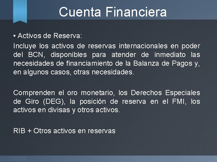 Cuenta Financiera • Activos de Reserva: Incluye los activos de reservas internacionales en poder