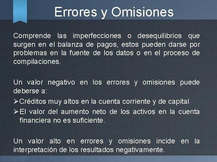 Errores y Omisiones Comprende las imperfecciones o desequilibrios que surgen en el balanza de