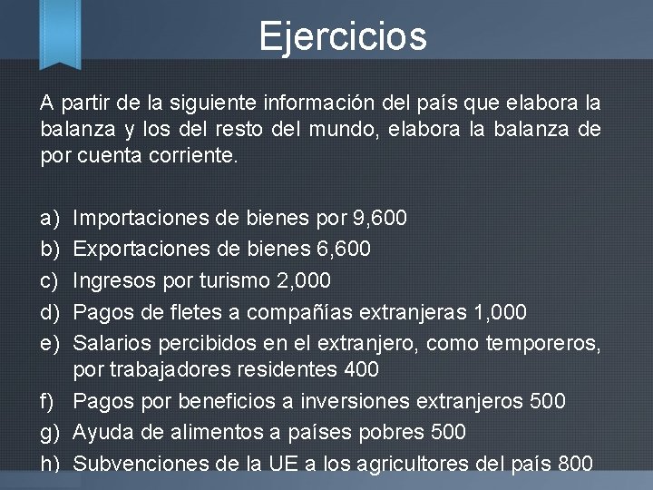 Ejercicios A partir de la siguiente información del país que elabora la balanza y