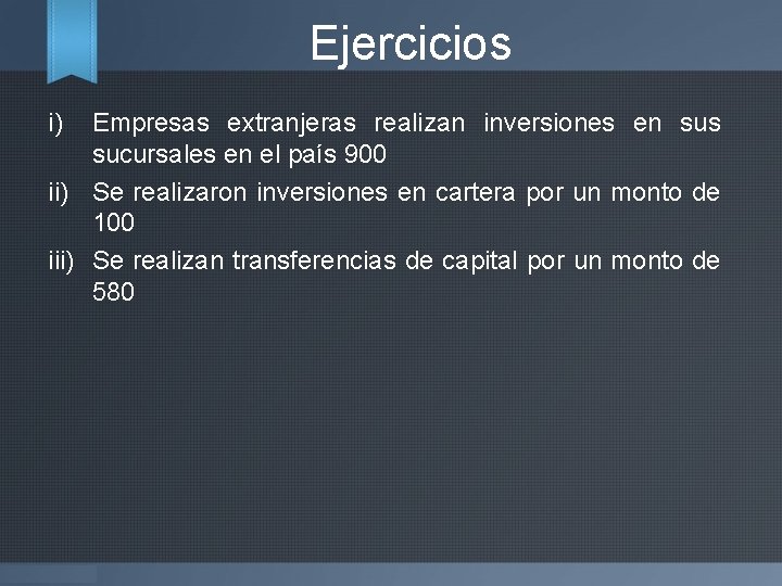 Ejercicios i) Empresas extranjeras realizan inversiones en sus sucursales en el país 900 ii)