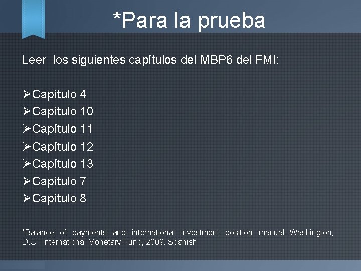 *Para la prueba Leer los siguientes capítulos del MBP 6 del FMI: ØCapítulo 4