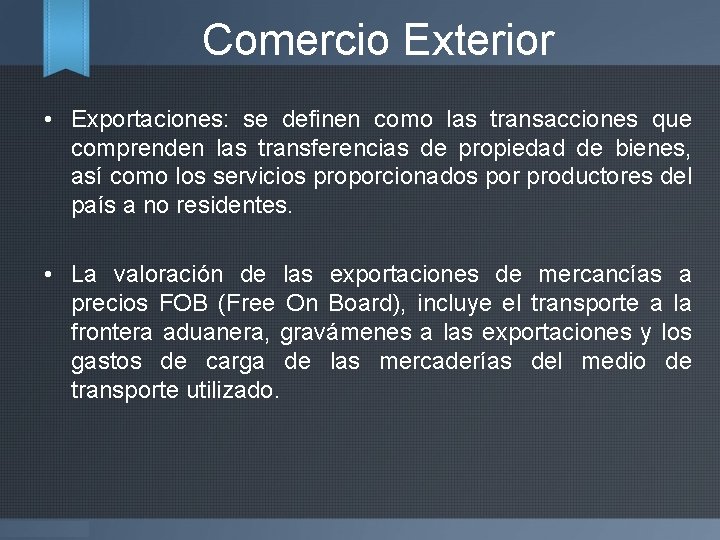 Comercio Exterior • Exportaciones: se definen como las transacciones que comprenden las transferencias de