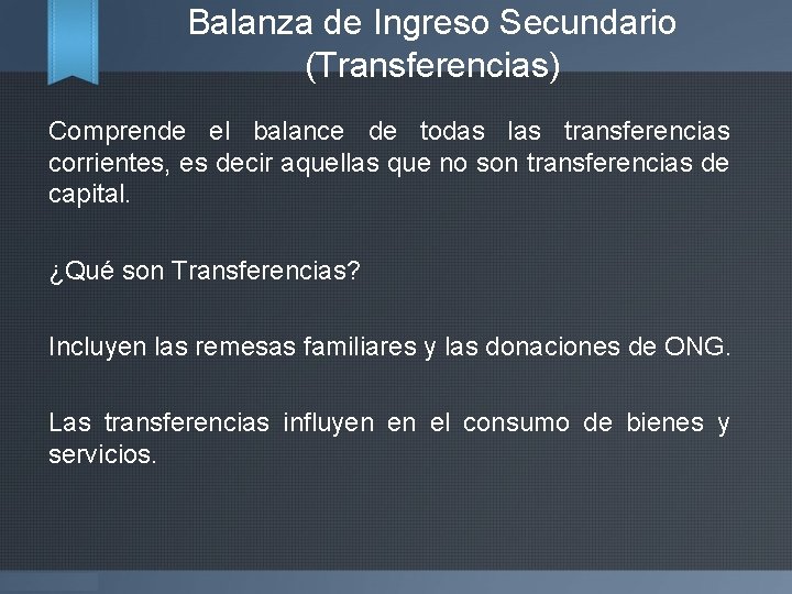 Balanza de Ingreso Secundario (Transferencias) Comprende el balance de todas las transferencias corrientes, es