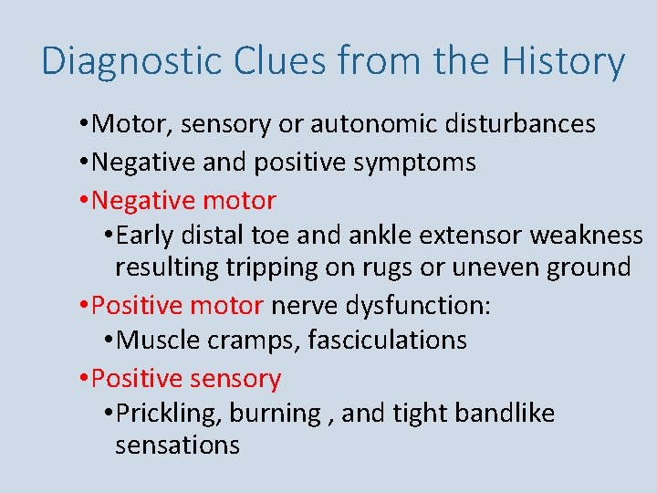 Diagnostic Clues from the History • Motor, sensory or autonomic disturbances • Negative and