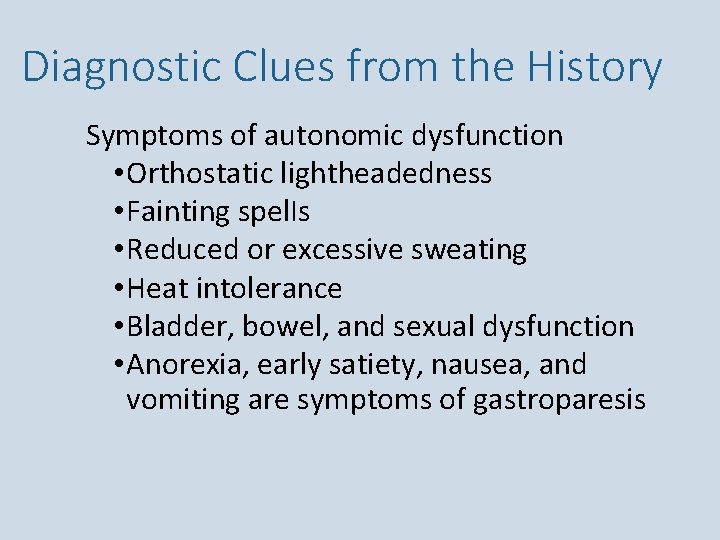 Diagnostic Clues from the History Symptoms of autonomic dysfunction • Orthostatic lightheadedness • Fainting