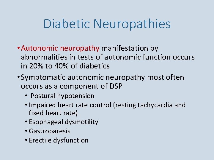 Diabetic Neuropathies • Autonomic neuropathy manifestation by abnormalities in tests of autonomic function occurs