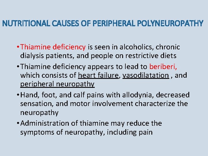 NUTRITIONAL CAUSES OF PERIPHERAL POLYNEUROPATHY • Thiamine deficiency is seen in alcoholics, chronic dialysis