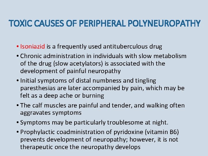 TOXIC CAUSES OF PERIPHERAL POLYNEUROPATHY • Isoniazid is a frequently used antituberculous drug •