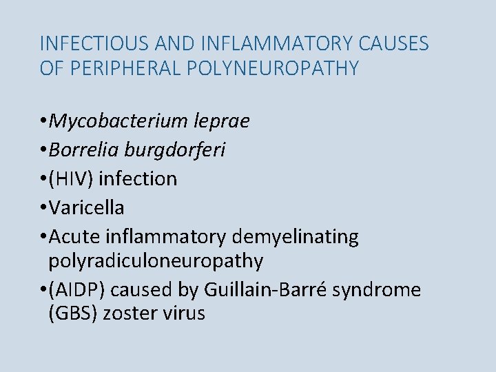 INFECTIOUS AND INFLAMMATORY CAUSES OF PERIPHERAL POLYNEUROPATHY • Mycobacterium leprae • Borrelia burgdorferi •