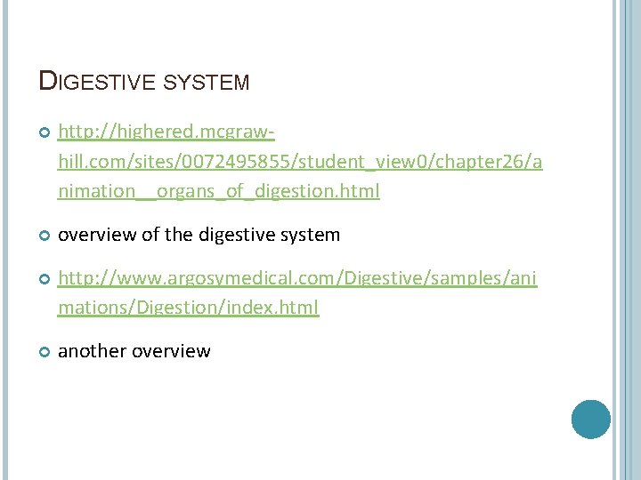 DIGESTIVE SYSTEM http: //highered. mcgrawhill. com/sites/0072495855/student_view 0/chapter 26/a nimation__organs_of_digestion. html overview of the digestive