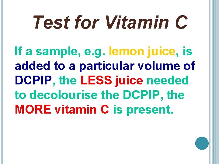 Test for Vitamin C If a sample, e. g. lemon juice, is added to