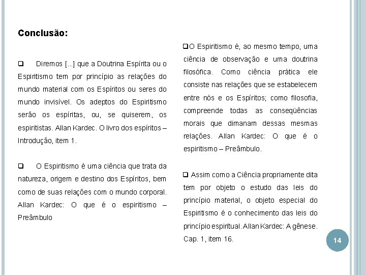 Conclusão: q. O Espiritismo é, ao mesmo tempo, uma q Diremos [. . .
