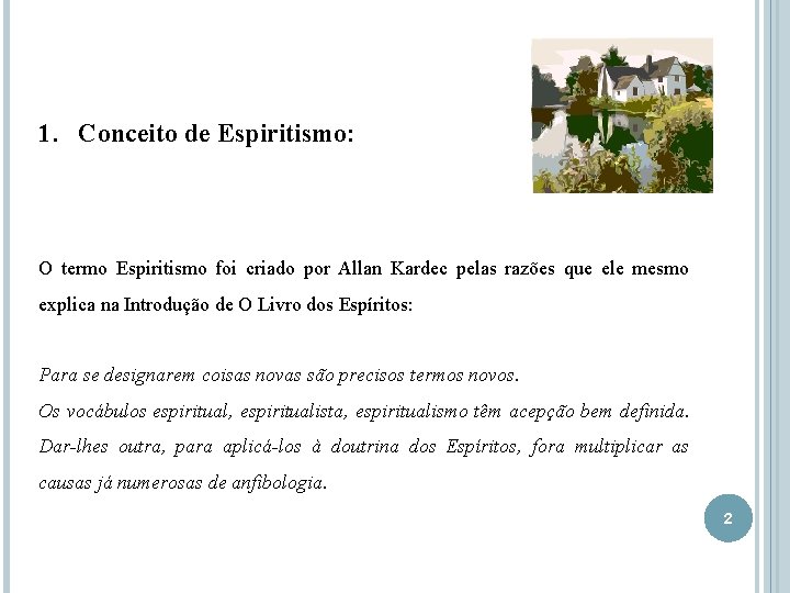 1. Conceito de Espiritismo: O termo Espiritismo foi criado por Allan Kardec pelas razões