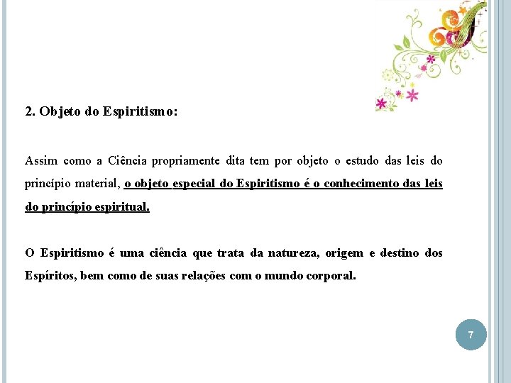 2. Objeto do Espiritismo: Assim como a Ciência propriamente dita tem por objeto o