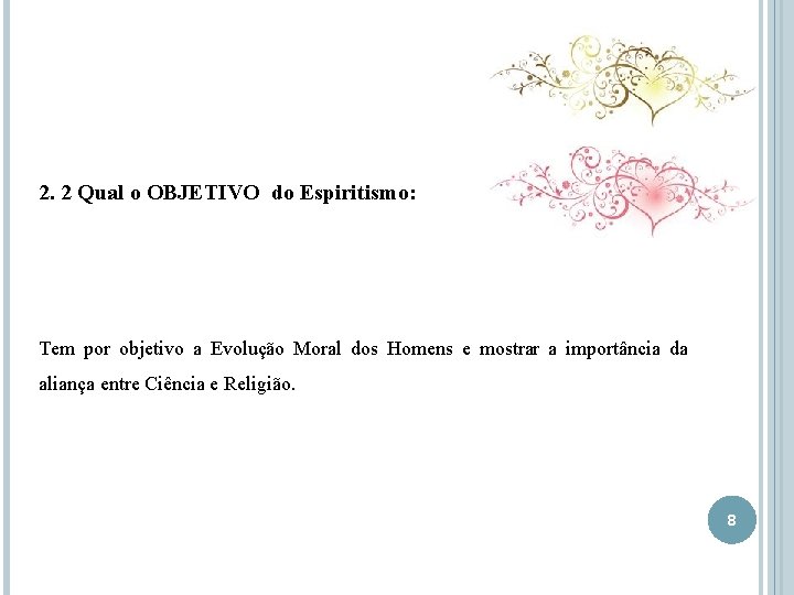 2. 2 Qual o OBJETIVO do Espiritismo: Tem por objetivo a Evolução Moral dos