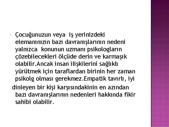  Çocuğunuzun veya iş yerinizdeki elemanınızın bazı davranışlarının nedeni yalnızca konunun uzmanı psikologların çözebilecekleri