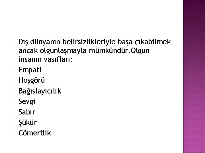  Dış dünyanın belirsizlikleriyle başa çıkabilmek ancak olgunlaşmayla mümkündür. Olgun insanın vasıfları: Empati Hoşgörü