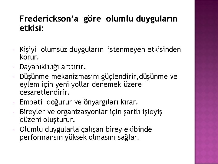 Frederickson’a göre olumlu duyguların etkisi: Kişiyi olumsuz duyguların istenmeyen etkisinden korur. Dayanıklılığı arttırır. Düşünme