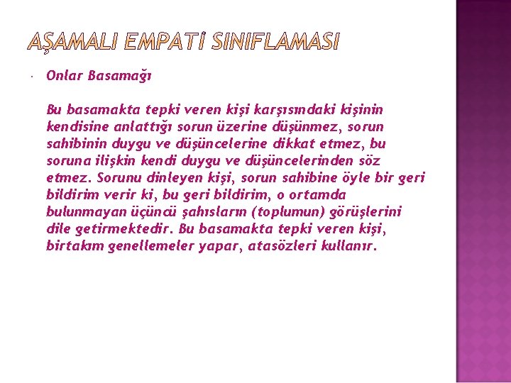  Onlar Basamağı Bu basamakta tepki veren kişi karşısındaki kişinin kendisine anlattığı sorun üzerine