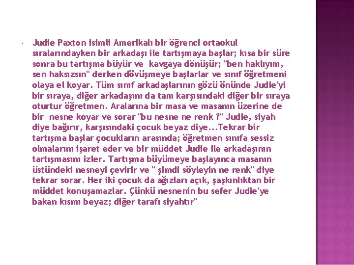  Judie Paxton isimli Amerikalı bir öğrenci ortaokul sıralarındayken bir arkadaşı ile tartışmaya başlar;